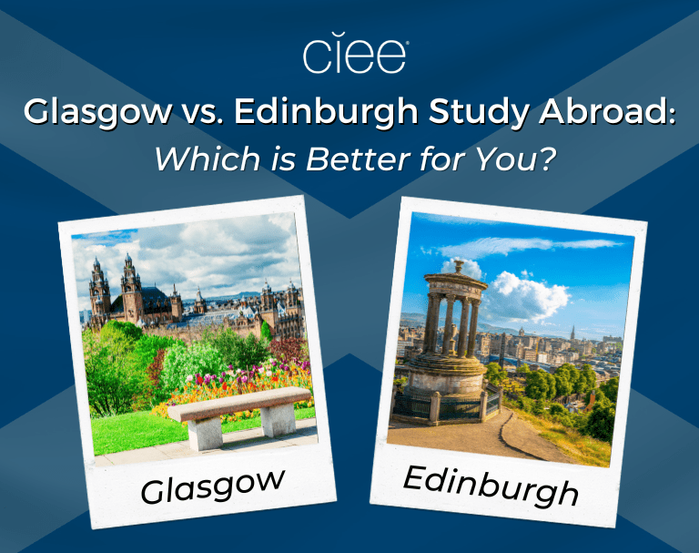 Glasgow vs. Edinburgh Study Abroad Which is Better for You CIEE